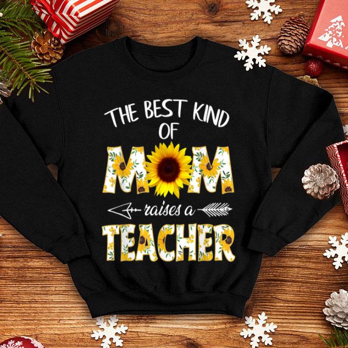 The Best Kind Of Mom Raises A Teacher Flower shirt 4 - The Best Kind Of Mom Raises A Teacher Flower shirt