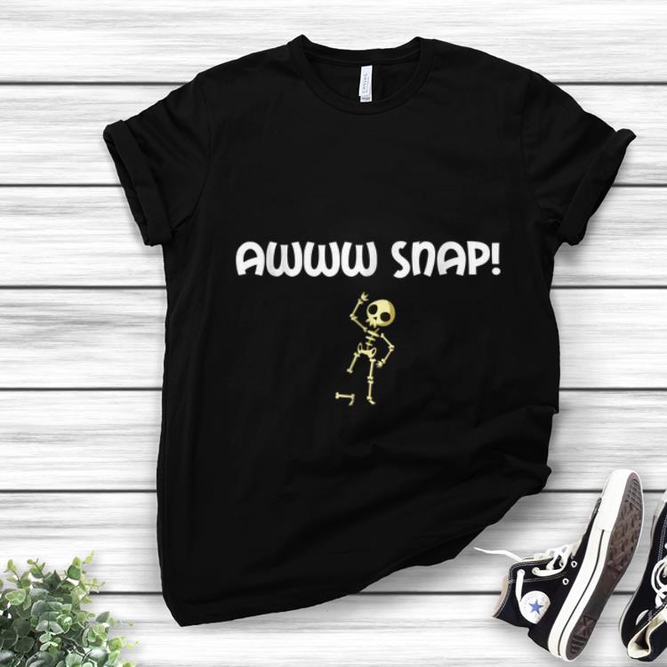 Awesome Awww Snap Skeleton Broken Bone shirt 1 - Awesome Awww Snap Skeleton Broken Bone shirt