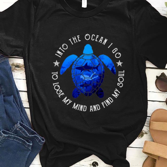 Awesome Into The Ocean I Go To Lose My Mind And Find My Soul Turtle Diving Shark shirt 1 - Awesome Into The Ocean I Go To Lose My Mind And Find My Soul Turtle Diving Shark shirt