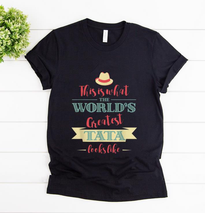 Awesome This Is What The World s Greatest Tata Look Like shirt 1 - Awesome This Is What The World's Greatest Tata Look Like shirt