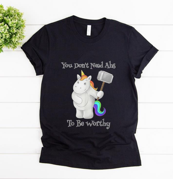 Awesome You Don t Need Abs To Be Worthy Unicorn Mjolnir shirt 1 - Awesome You Don't Need Abs To Be Worthy Unicorn Mjolnir shirt