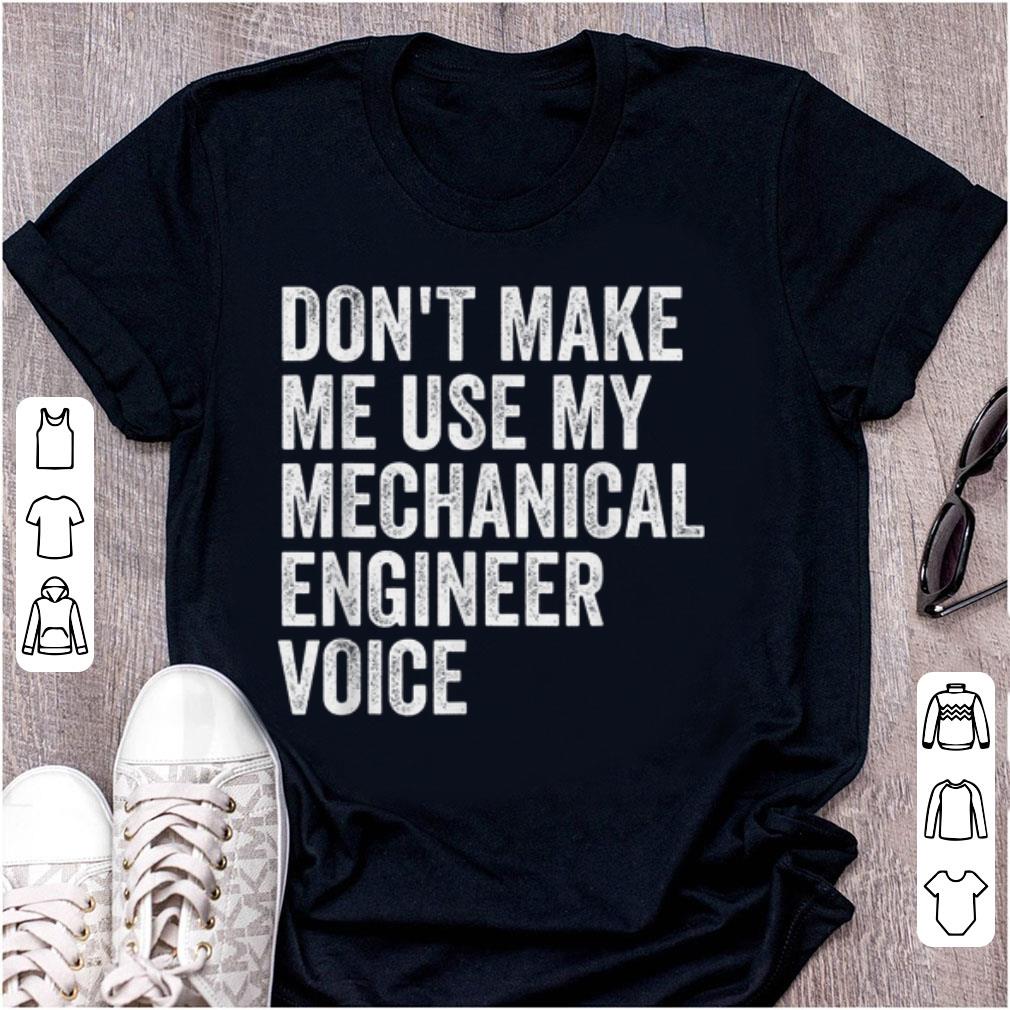 Hot Don t Make Me Use My Mechanical Engineer Voice shirt 1 - Hot Don't Make Me Use My Mechanical Engineer Voice shirt