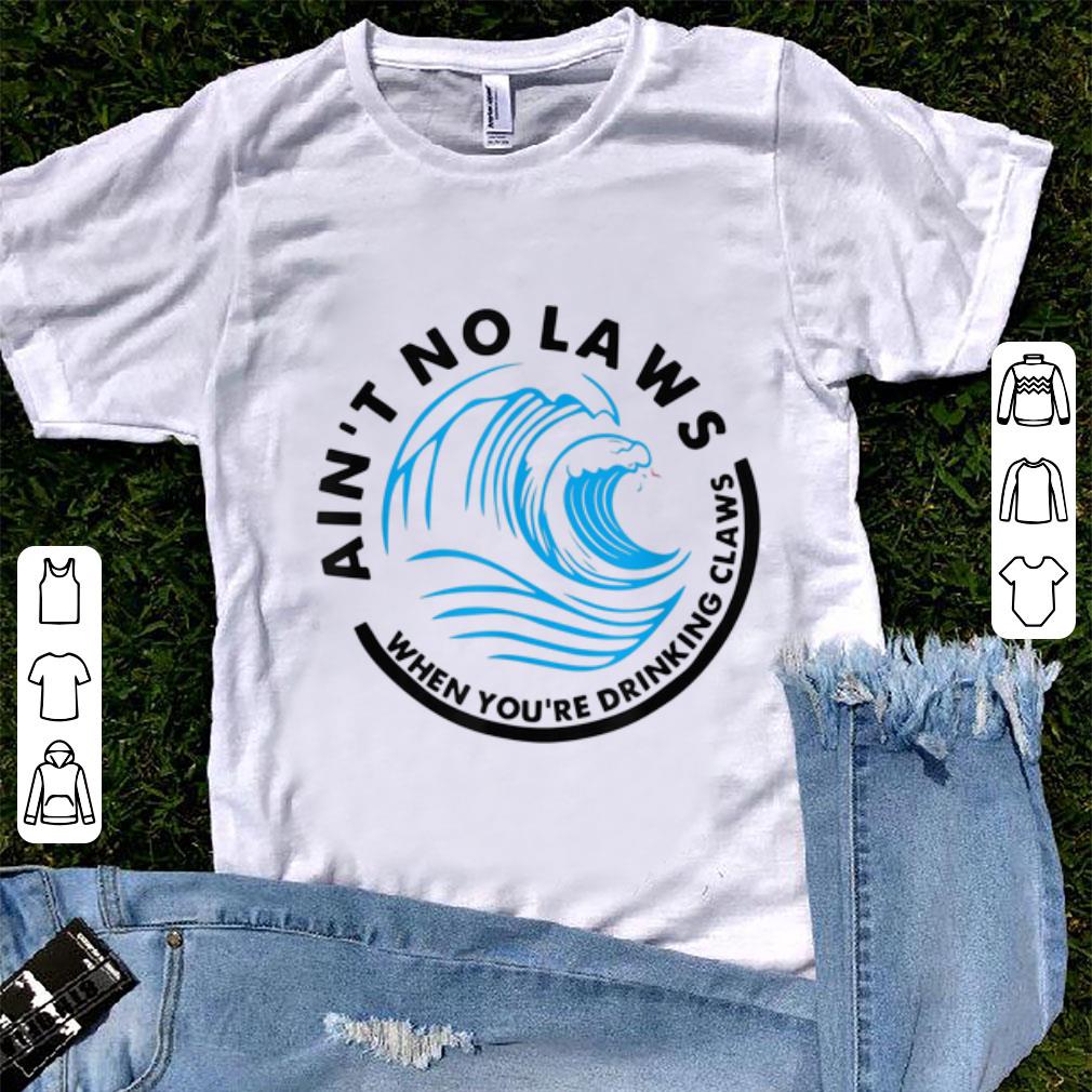 Nice Ain t No Laws When Youre Drinking Claws Blue Wave shirt 1 - Nice Ain't No Laws When Youre Drinking Claws Blue Wave shirt
