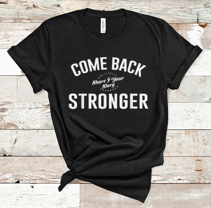 Nice Come Back Share Your Story Stronger shirt 1 - Nice Come Back Share Your Story Stronger shirt
