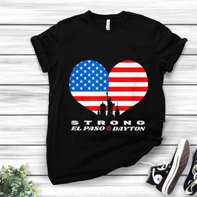 Nice El Paso Dayton Strong Heart American Flag shirt 1 - Nice El Paso Dayton Strong Heart American Flag shirt