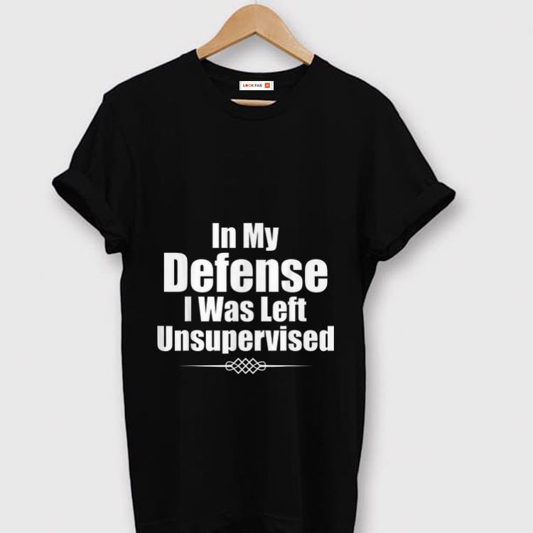 Nice In My Defense I Was Left Unsupervised shirt 1 - Nice In My Defense I Was Left Unsupervised shirt