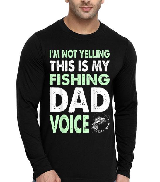 Not Yelling Fishing Dad Voice Fathers Day shirt 4 - Not Yelling Fishing Dad Voice Fathers Day shirt