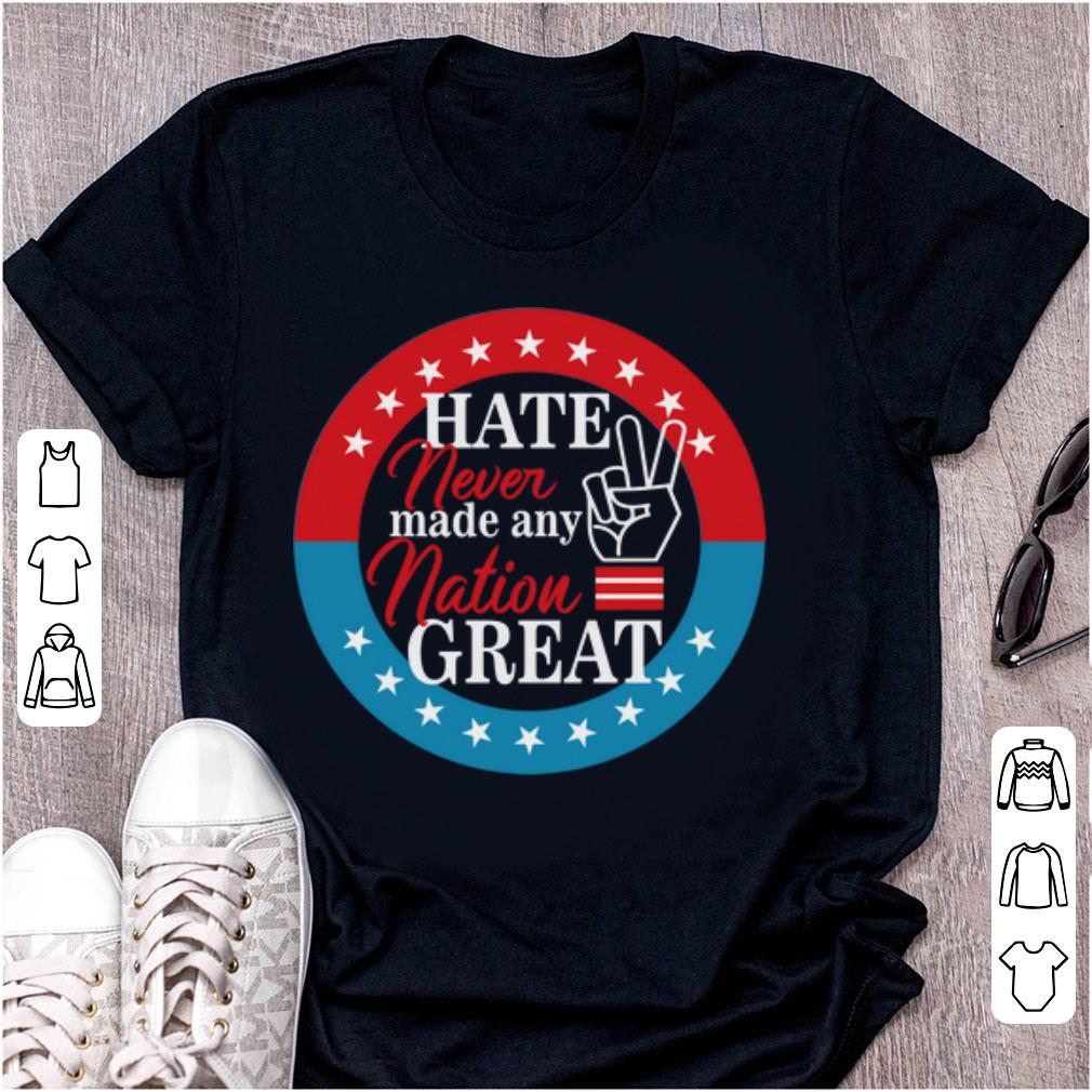 Official Hate Never Made Any Nation Great shirt 1 - Official Hate Never Made Any Nation Great shirt