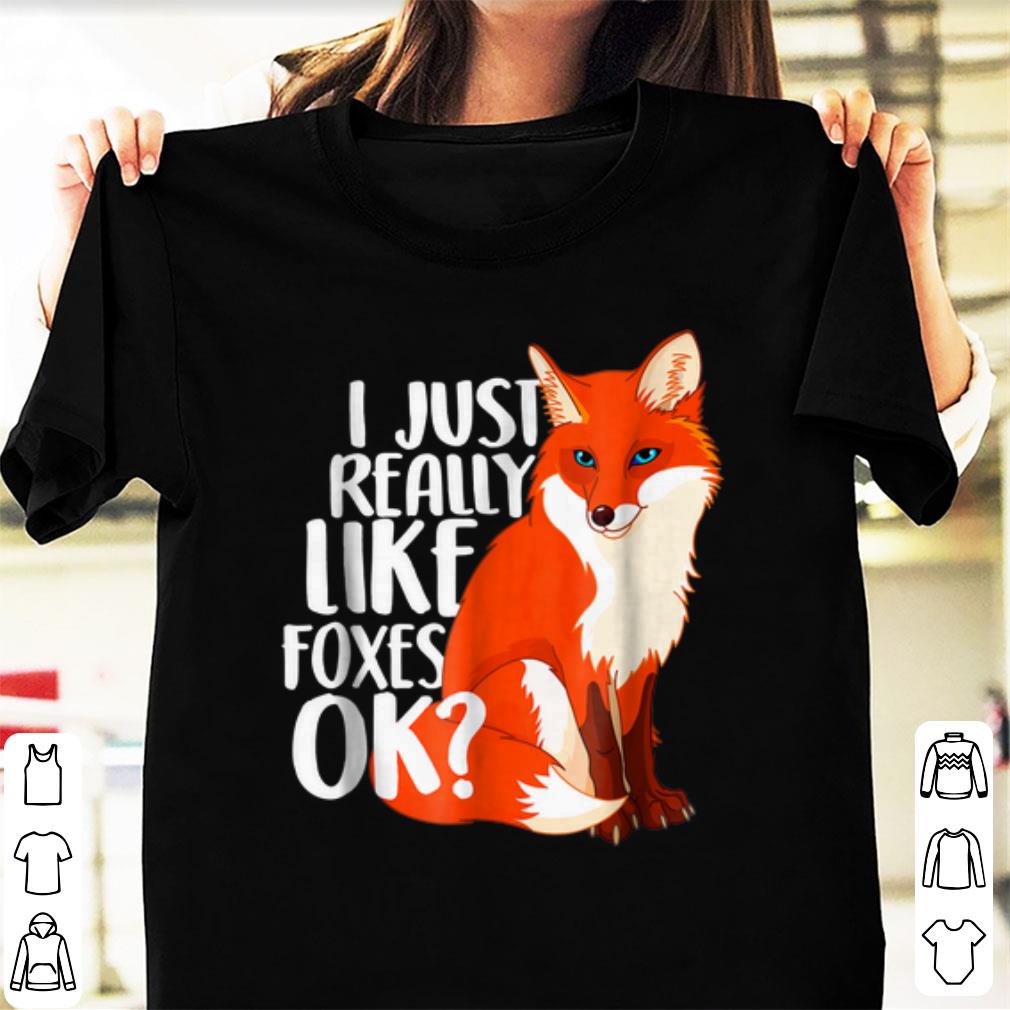 Official I Just Really Like Foxes Ok shirt 1 - Official I Just Really Like Foxes Ok shirt