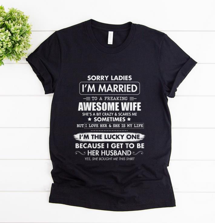 Official Sorry Ladies I m Married To A Freaking Awesome Wife shirt 1 - Official Sorry Ladies I'm Married To A Freaking Awesome Wife shirt