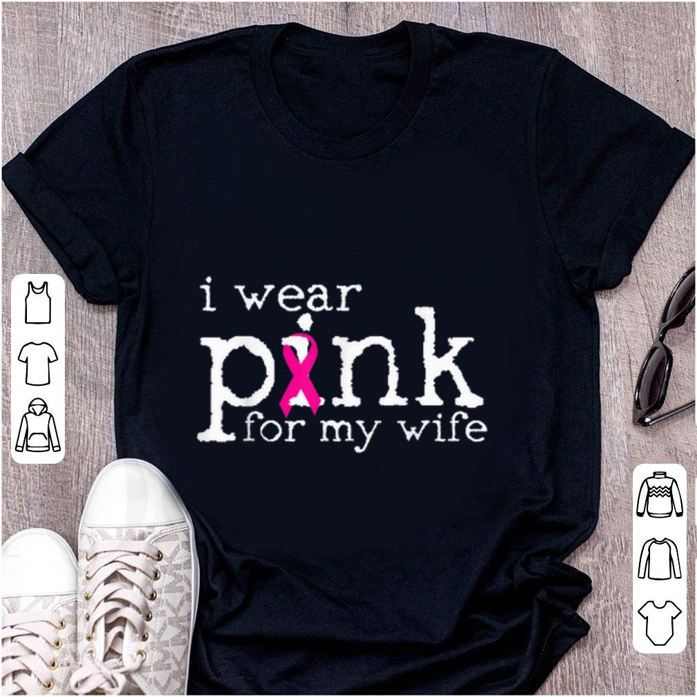 Original Breast Cancer Awareness I Wear Pink For My Wife shirt 1 - Original Breast Cancer Awareness I Wear Pink For My Wife shirt