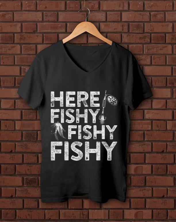 Original Here Fishy Fishy Fishy Fisherman shirt 1 - Original Here Fishy Fishy Fishy Fisherman shirt