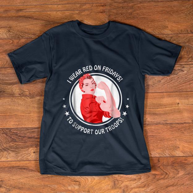 Original I Wear Red On Fridays To Support Our Troops shirt 1 - Original I Wear Red On Fridays To Support Our Troops shirt