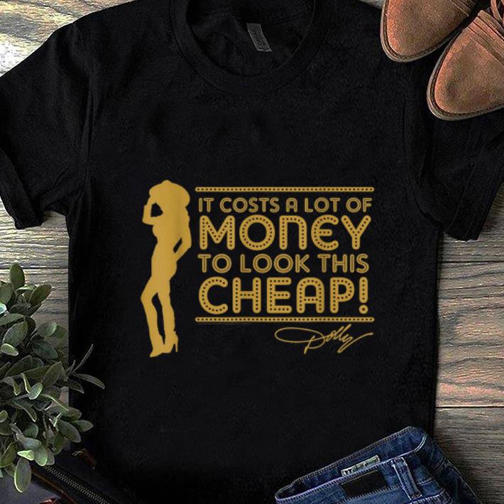 Original It s Cots A Lot Of Money To look This Cheap Dolly Parton shirt 1 - Original It's Cots A Lot Of Money To look This Cheap Dolly Parton shirt