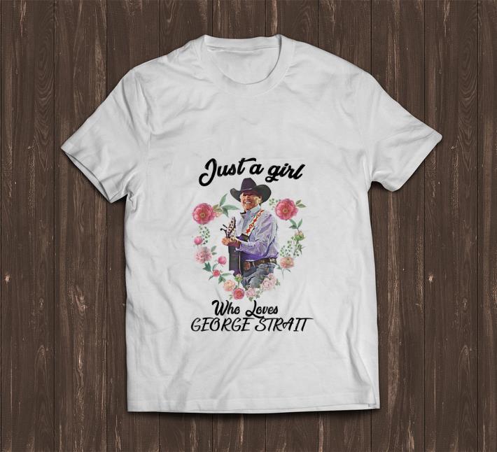 Original Just a Girl Who Loves George Strait Flower shirt 1 - Original Just a Girl Who Loves George Strait Flower shirt
