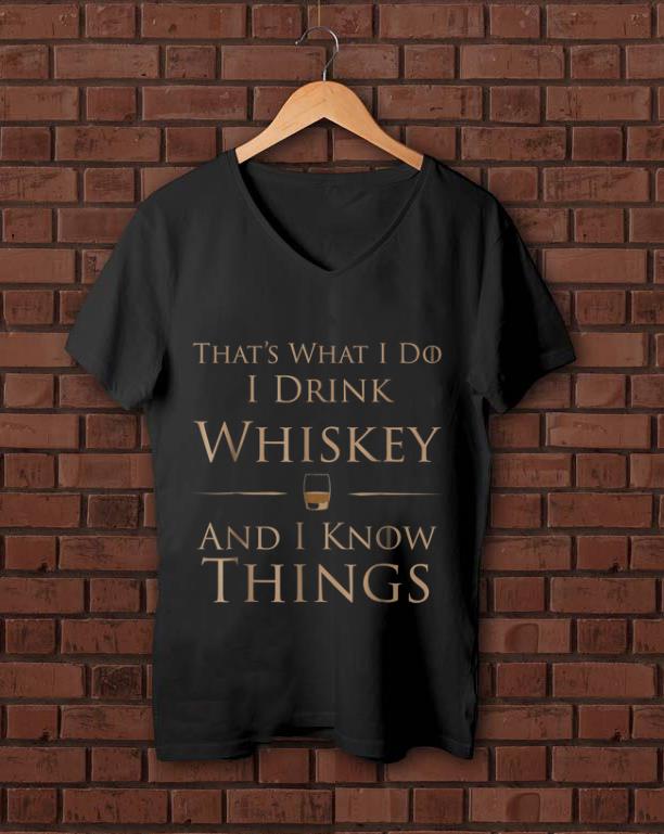 Original That s What I Do I Drink Whiskey And I Know Things shirt 1 - Original That's What I Do I Drink Whiskey And I Know Things shirt