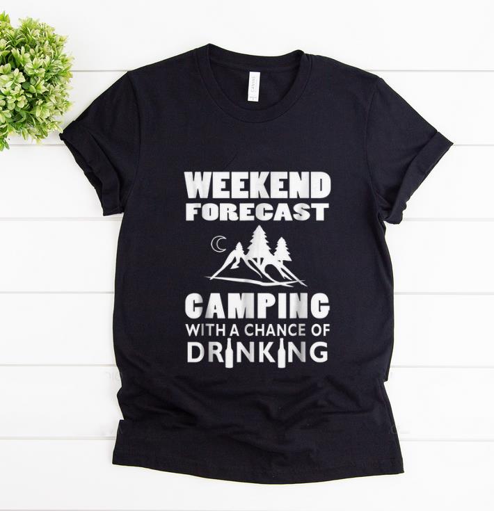 Original Weekend Forecast Camping With A Chance Of Drinking shirt 1 - Original Weekend Forecast Camping With A Chance Of Drinking shirt