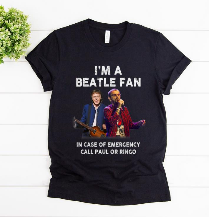 Premium I m A Beatle Fan In Case Of Emergency Call Paul Or Ringo shirt 1 - Premium I'm A Beatle Fan In Case Of Emergency Call Paul Or Ringo shirt