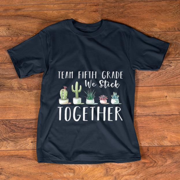 Premium Team Fifth Grade We Stick Cactus Together shirt 1 - Premium Team Fifth Grade We Stick Cactus Together shirt