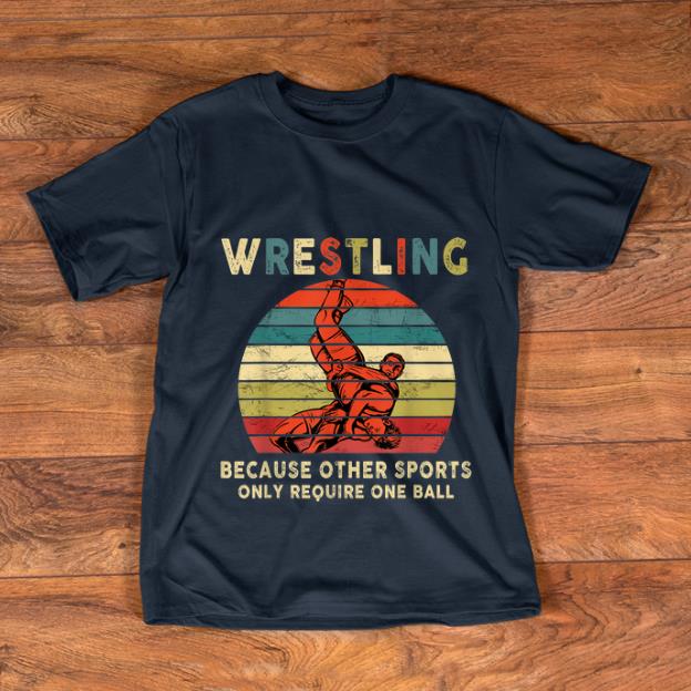 Premium Vintage Wrestling Because Other Sports Only Require One Ball shirt 1 - Premium Vintage Wrestling Because Other Sports Only Require One Ball shirt