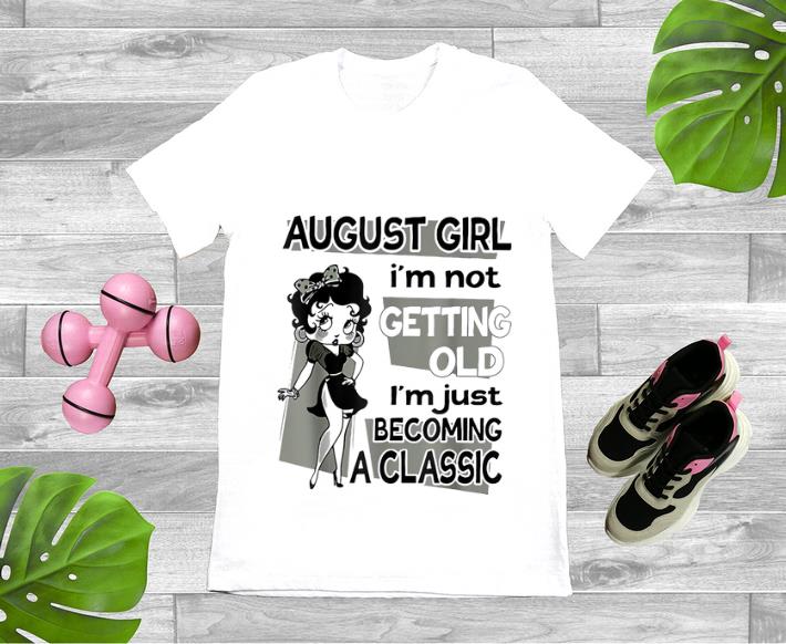 Pretty August Girl I m Not Getting Old I m Just Becoming A Classic Betty Boop shirt 1 - Pretty August Girl I'm Not Getting Old I'm Just Becoming A Classic Betty Boop shirt
