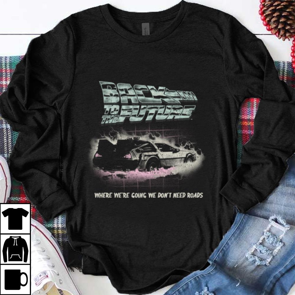 Pretty Back To The Future Where We re Going We Don t Need Roads shirt 1 - Pretty Back To The Future Where We're Going We Don't Need Roads shirt