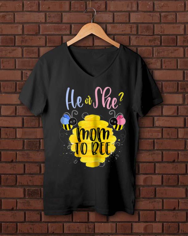 Pretty He Or She Mom To Bee shirt 1 - Pretty He Or She Mom To Bee shirt