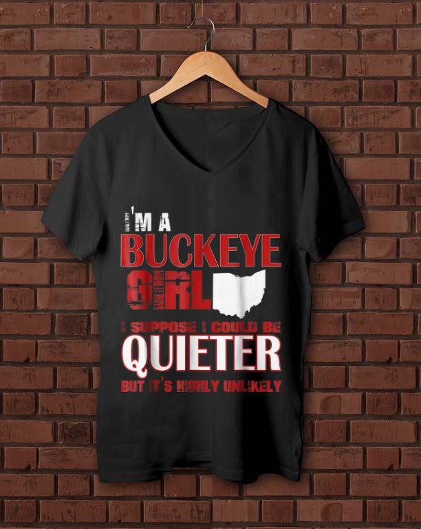 Pretty I m A Buckeye Girl I Suppose I Could Be Quieter But It s Highly Unlikely shirt 1 1 - Pretty I'm A Buckeye Girl I Suppose I Could Be Quieter But It's Highly Unlikely shirt