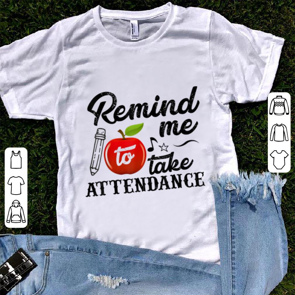 Pretty Remind Me To Take Attendance shirt 1 - Pretty Remind Me To Take Attendance shirt