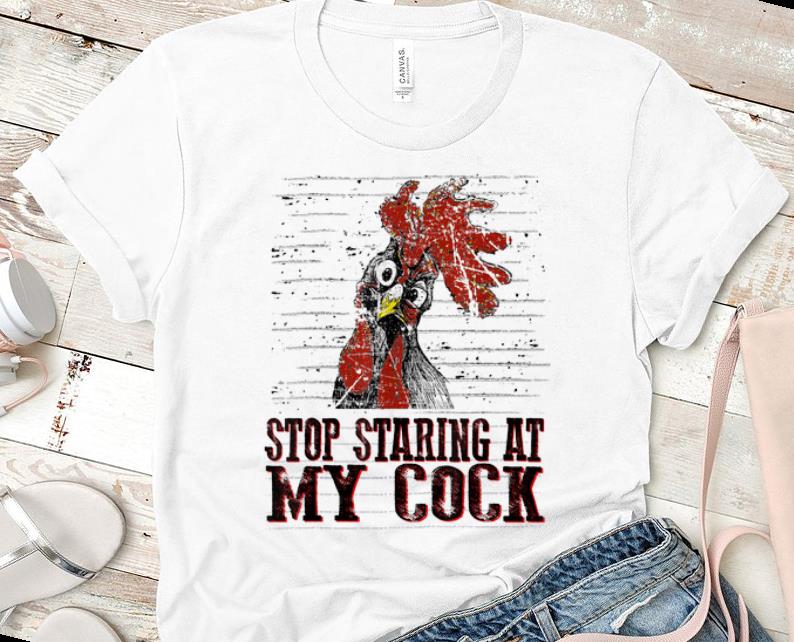 Pretty Stop staring at my cock chicken shirt 1 - Pretty Stop staring at my cock chicken shirt