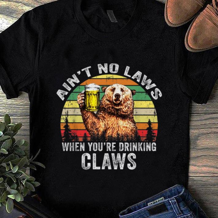 Pretty Vintage Bear Ain t No Laws When You re Drinking Claws shirt 1 - Pretty Vintage Bear Ain't No Laws When You're Drinking Claws shirt