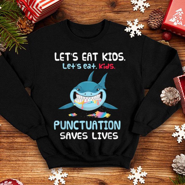 Beautiful Let's Eat Kids Punctuation Saves Lives Shark Halloween shirt Beautiful Let s Eat Kids Punctuation Saves Lives Shark Halloween shirt 4 - Beautiful Let's Eat Kids Punctuation Saves Lives Shark Halloween shirt