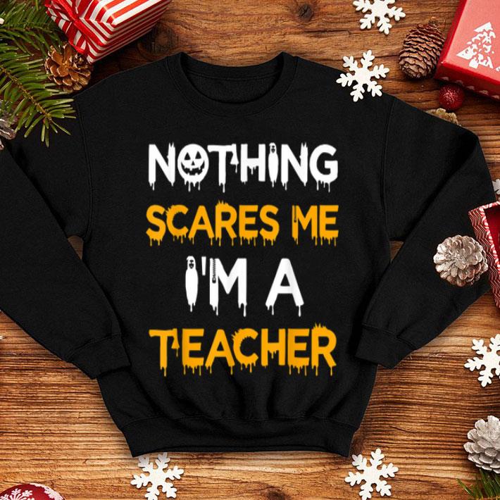 Funny Teacher Halloween Nothing Scares Me shirt 4 - Funny Teacher Halloween Nothing Scares Me shirt