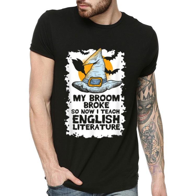 My Broom Broke So Now I Teach English Literature Halloween shirt 4 - My Broom Broke So Now I Teach English Literature Halloween shirt