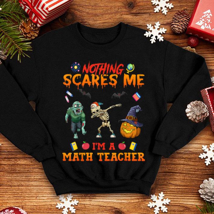 Nothing Scares Me I m A Math Teacher Halloween Gifts shirt 4 - Nothing Scares Me I'm A Math Teacher Halloween Gifts shirt