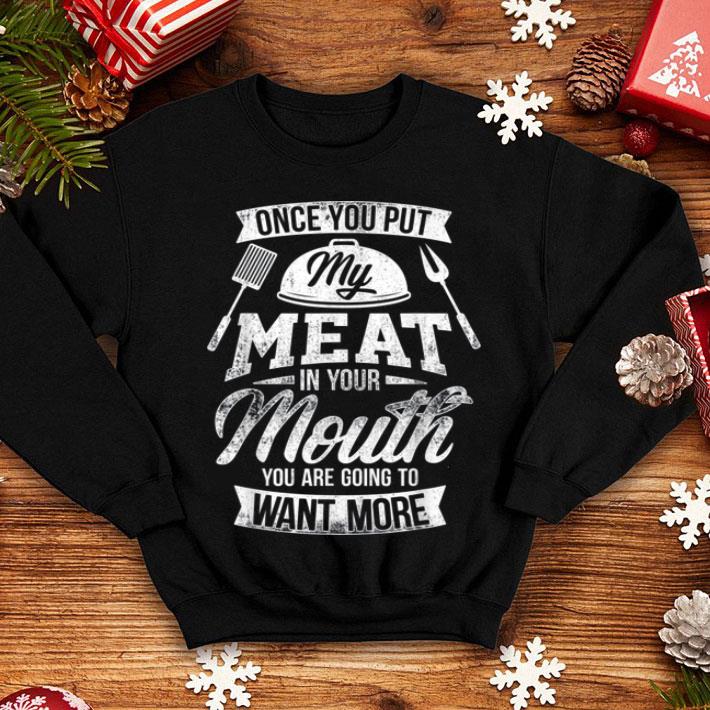 Once You Put My Meat Mouth More Bbq Grilling Birthday Xmas shirt Once You Put My Meat Mouth More Bbq Grilling Birthday Xmas shirt 4 - Once You Put My Meat Mouth More Bbq Grilling Birthday Xmas shirt