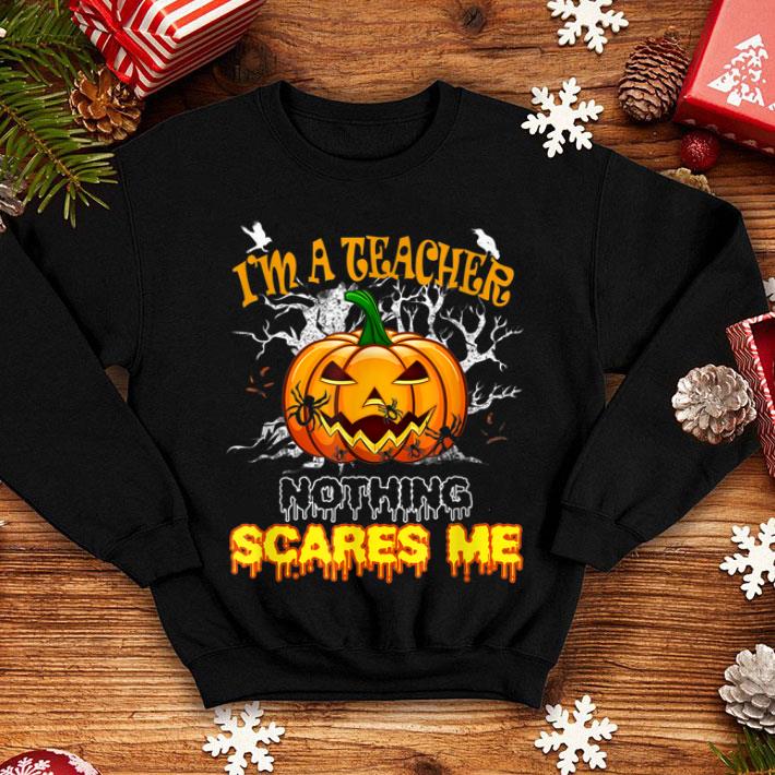 Original Halloween I'm a Teacher Nothing Scares Me for Teacher shirt Original Halloween I m a Teacher Nothing Scares Me for Teacher shirt 4 - Original Halloween I'm a Teacher Nothing Scares Me for Teacher shirt