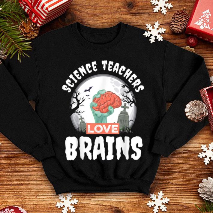 Science Teachers Love Brains Teacher Halloween shirt 4 - Science Teachers Love Brains Teacher Halloween shirt