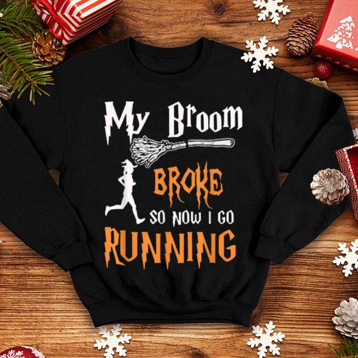Top My Broom Broke So Now I Go Running Halloween Funny shirt 4 - Top My Broom Broke So Now I Go Running Halloween Funny shirt