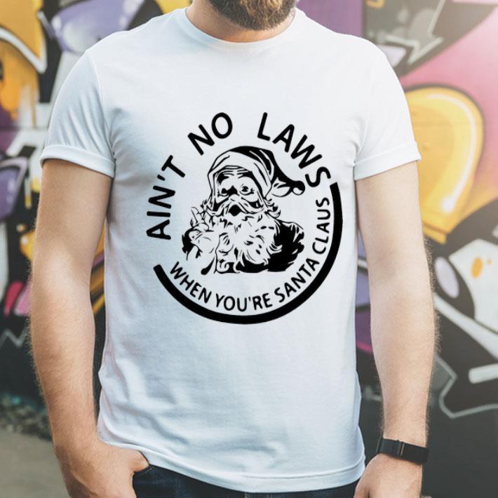 Ain t No Laws When You re Santa Claus Christmas shirt 4 1 - Ain’t No Laws When You’re Santa Claus Christmas shirt