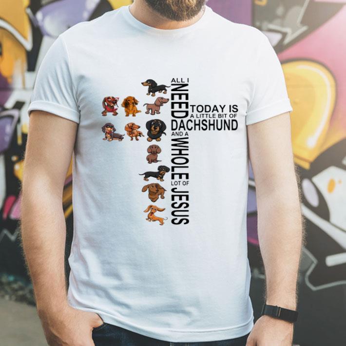 All I Need Is A Little Bit Of Dachshund And A Whole Lot Of Jesus shirt 4 - All I Need Is A Little Bit Of Dachshund And A Whole Lot Of Jesus shirt