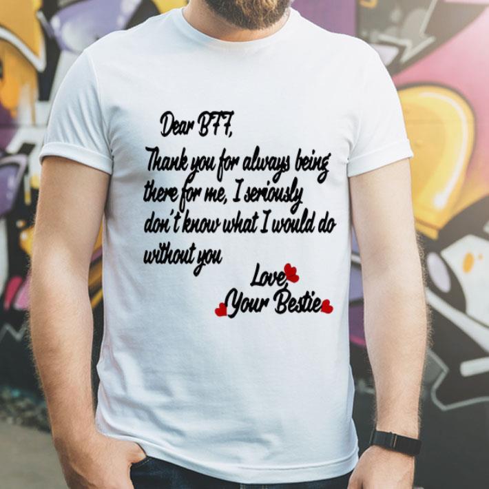 Dear BFF Thank You For Alway Being There Love Your Bestie shirt 4 - Dear BFF Thank You For Alway Being There Love Your Bestie shirt