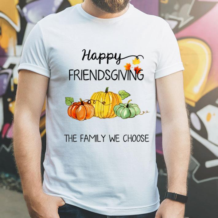Happy Friendsgiving The Family We Choose Thanksgiving Day shirt 4 - Happy Friendsgiving The Family We Choose Thanksgiving Day shirt
