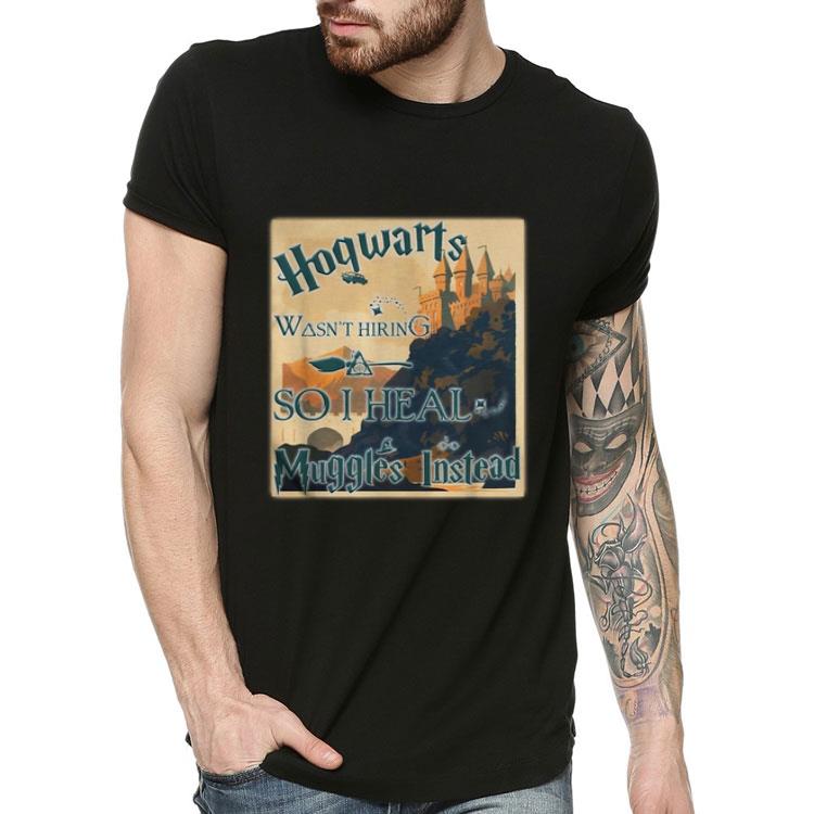 Harry Potter Hogwarts Wasn't Hiring So I Heal Muggles Instead shirt Harry Potter Hogwarts Wasn t Hiring So I Heal Muggles Instead shirt 4 1 - Harry Potter Hogwarts Wasn't Hiring So I Heal Muggles Instead shirt