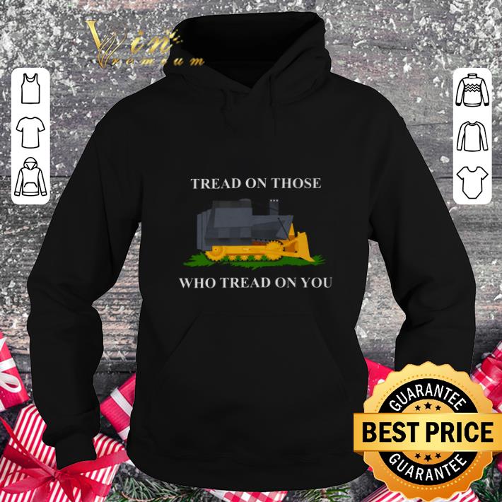 Hot Tread on those who tread on you shirt 4 - Hot Tread on those who tread on you shirt
