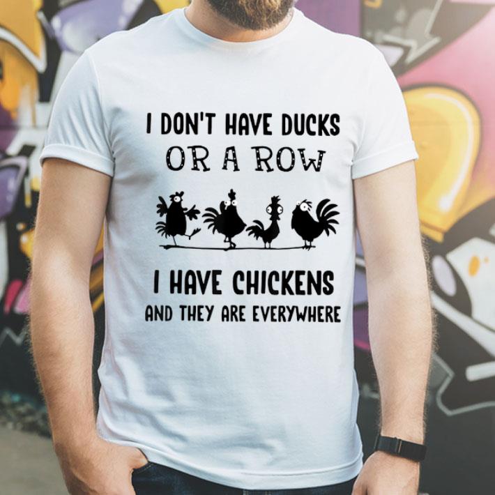 I Don t Have Ducks Or A Row I Have Chickens Are Everywhere shirt 4 - I Don't Have Ducks Or A Row I Have Chickens Are Everywhere shirt