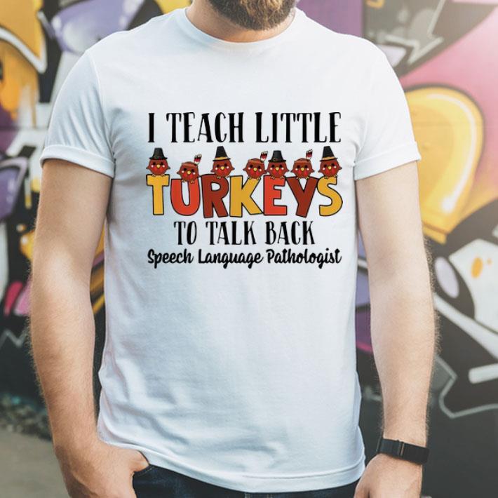 I Teach Little Turkeys To Talk Back Speech Language Pathologist shirt 4 - I Teach Little Turkeys To Talk Back Speech Language Pathologist shirt