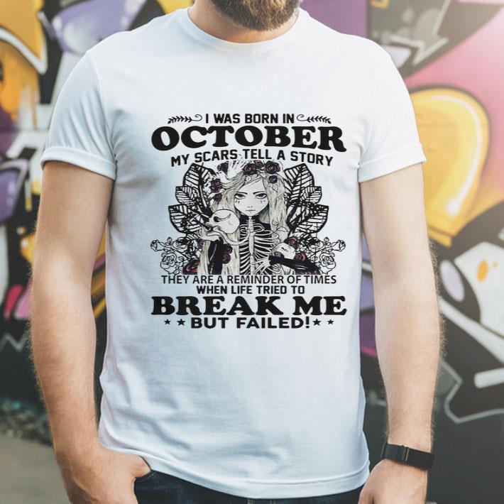 I Was Born In October My Scars Tell A Story Break Me But Failed shirt 4 - I Was Born In October My Scars Tell A Story Break Me But Failed shirt