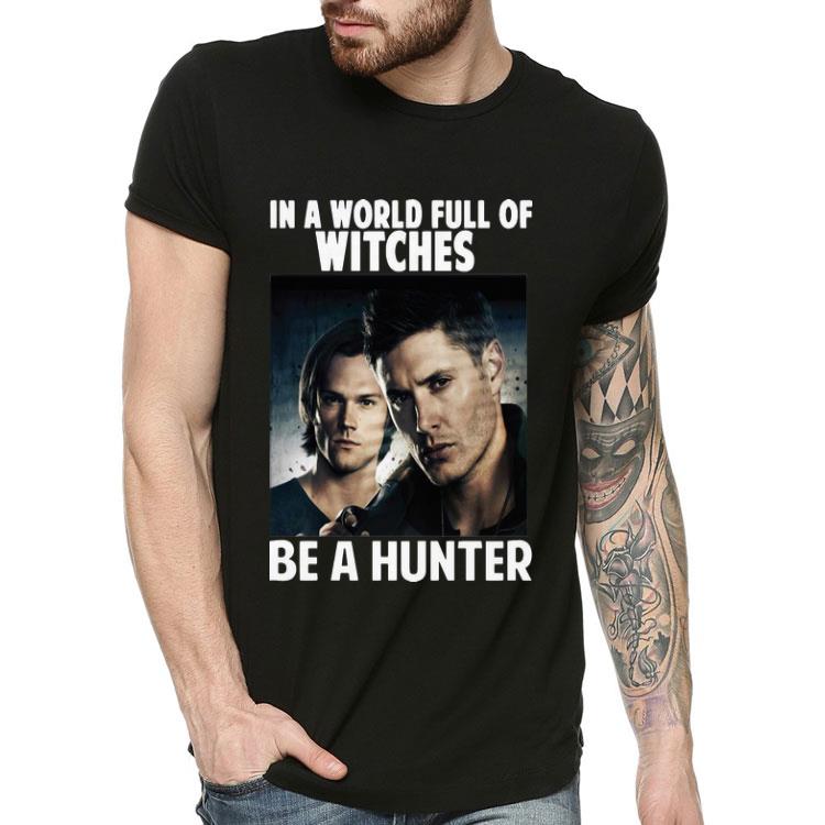 In A World Full Of Witches Be A Hunter Supernatural shirt 4 - In A World Full Of Witches Be A Hunter Supernatural shirt