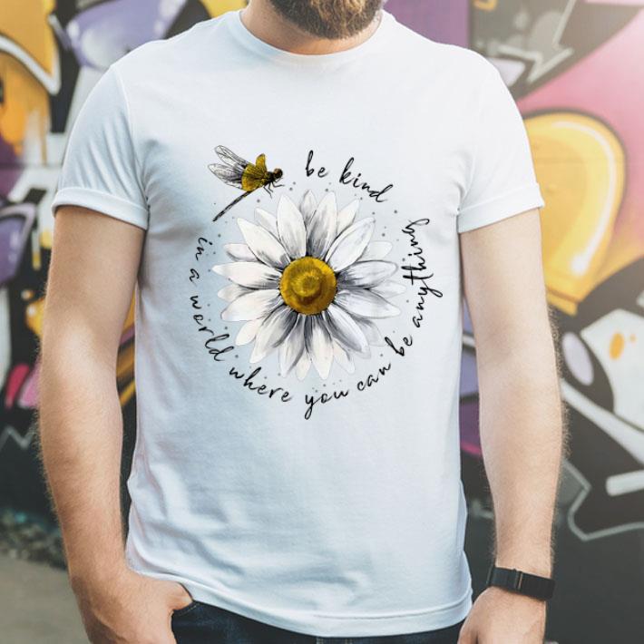 In A World Where You Can Be Anything Be Kind Daisy Dragonfly shirt In A World Where You Can Be Anything Be Kind Daisy Dragonfly shirt 4 - In A World Where You Can Be Anything Be Kind Daisy Dragonfly shirt